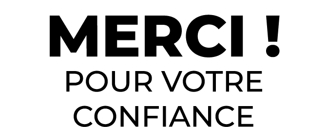 Merci ! pour votre confiance