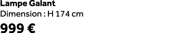 Lampe Galant Dimension : H 174 cm 999 €