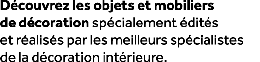 D couvrez les objets et mobiliers de d coration sp cialement dit s et r alis s par les meilleurs sp cialistes de la ...