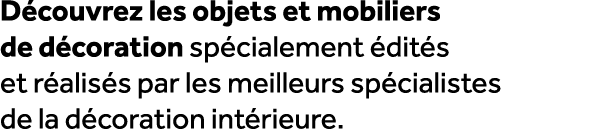 D couvrez les objets et mobiliers de d coration sp cialement dit s et r alis s par les meilleurs sp cialistes de la ...