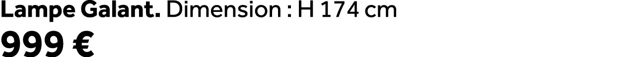 Lampe Galant. Dimension : H 174 cm 999 €
