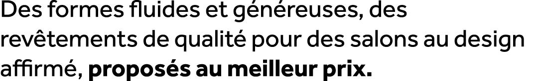 Des formes fluides et g n reuses, des rev tements de qualit pour des salons au design affirm , propos s au meilleur ...