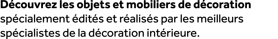 D couvrez les objets et mobiliers de d coration sp cialement dit s et r alis s par les meilleurs sp cialistes de la ...