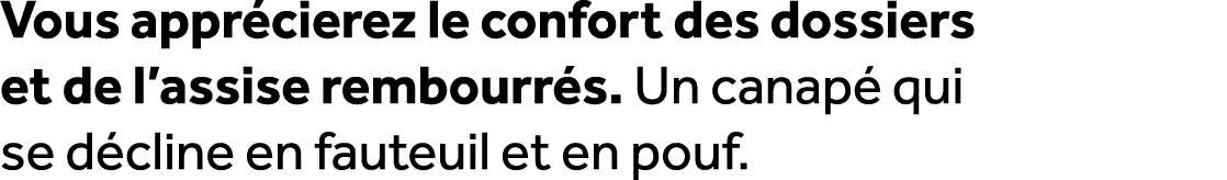 Vous appr cierez le confort des dossiers et de l’assise rembourr s. Un canap qui se d cline en fauteuil et en pouf.