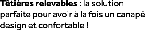 T ti res relevables : la solution parfaite pour avoir  la fois un canap  design et confortable !