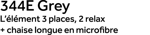 344E Grey L’ l ment 3 places, 2 relax + chaise longue en microfibre