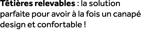 T ti res relevables : la solution parfaite pour avoir  la fois un canap  design et confortable !