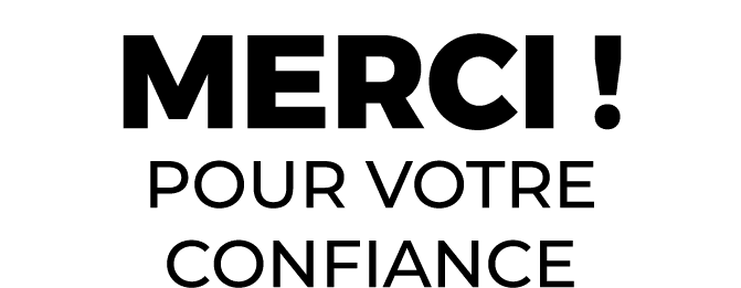 Merci ! pour votre confiance