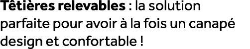 T ti res relevables : la solution parfaite pour avoir  la fois un canap  design et confortable !