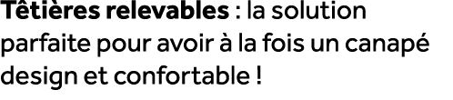T ti res relevables : la solution parfaite pour avoir  la fois un canap  design et confortable !