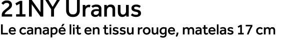 21NY Uranus Le canap lit en tissu rouge, matelas 17 cm