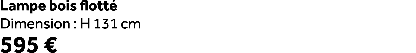 Lampe bois flott Dimension : H 131 cm 595 €