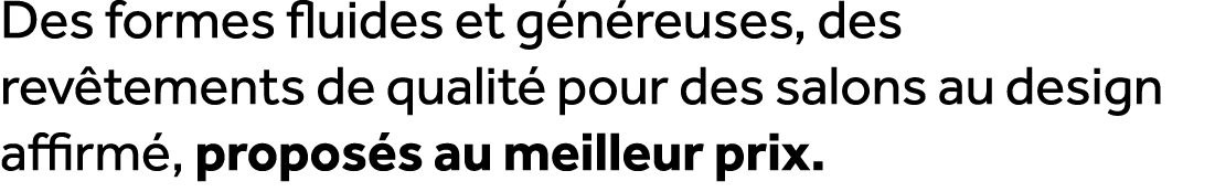 Des formes fluides et g n reuses, des rev tements de qualit pour des salons au design affirm , propos s au meilleur ...