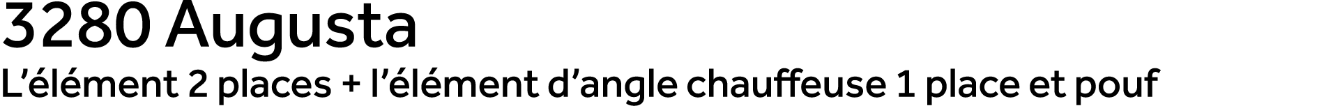 3280 Augusta L’ l ment 2 places + l’ l ment d’angle chauffeuse 1 place et pouf
