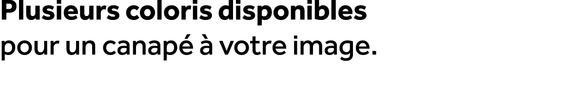 Plusieurs coloris disponibles pour un canap   votre image.