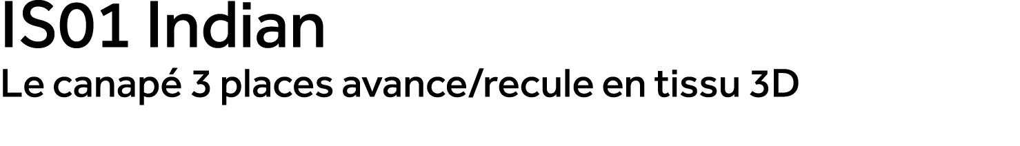 IS01 Indian Le canap 3 places avance/recule en tissu 3D