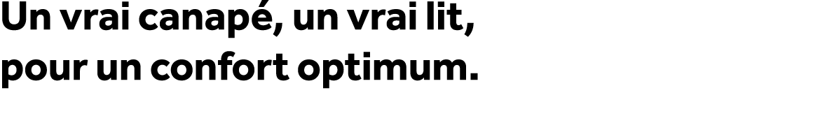 Un vrai canap , un vrai lit, pour un confort optimum.