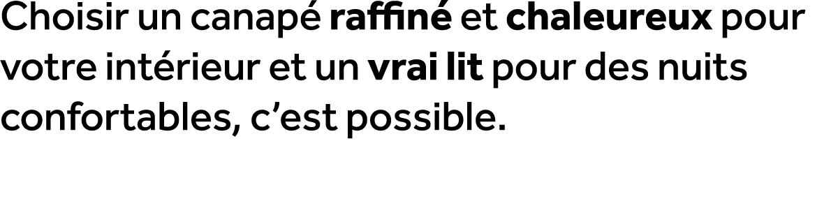 Choisir un canap raffin  et chaleureux pour votre int rieur et un vrai lit pour des nuits confortables, c’est possible.