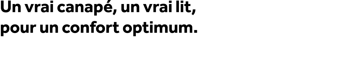 Un vrai canap , un vrai lit, pour un confort optimum.