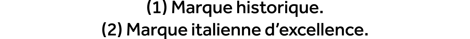 (1) Marque historique. (2) Marque italienne d’excellence.
