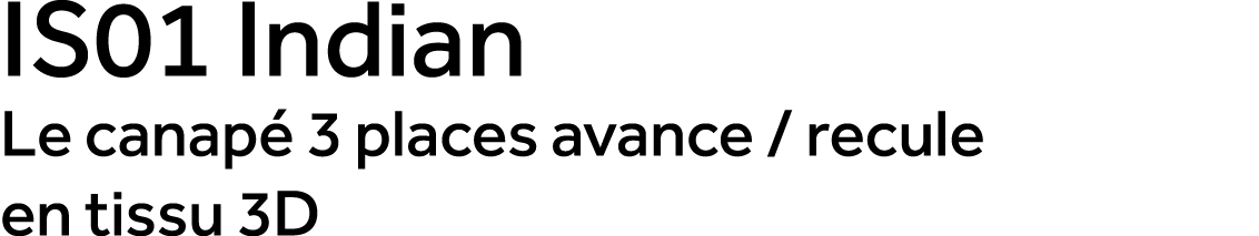 IS01 Indian Le canap 3 places avance / recule en tissu 3D