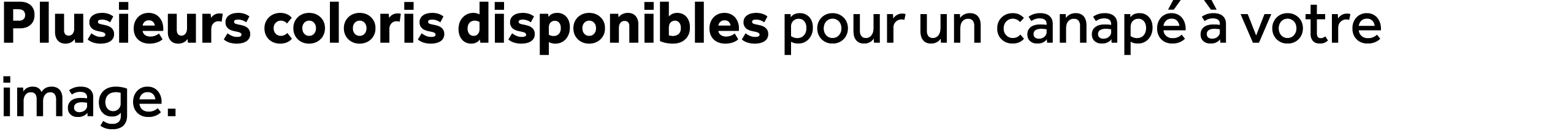 Plusieurs coloris disponibles pour un canap   votre image.