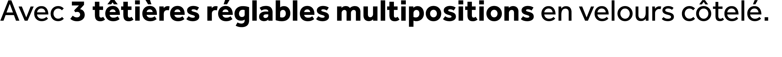 Avec 3 t ti res r glables multipositions en velours c tel .
