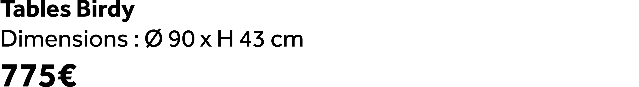 Tables Birdy Dimensions :  90 x H 43 cm 775€