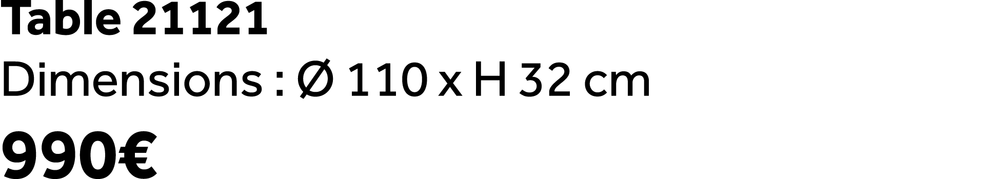 Table 21121 Dimensions :  110 x H 32 cm 990€