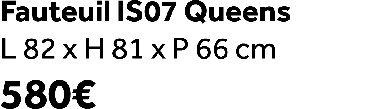Fauteuil IS07 Queens L 82 x H 81 x P 66 cm 580€