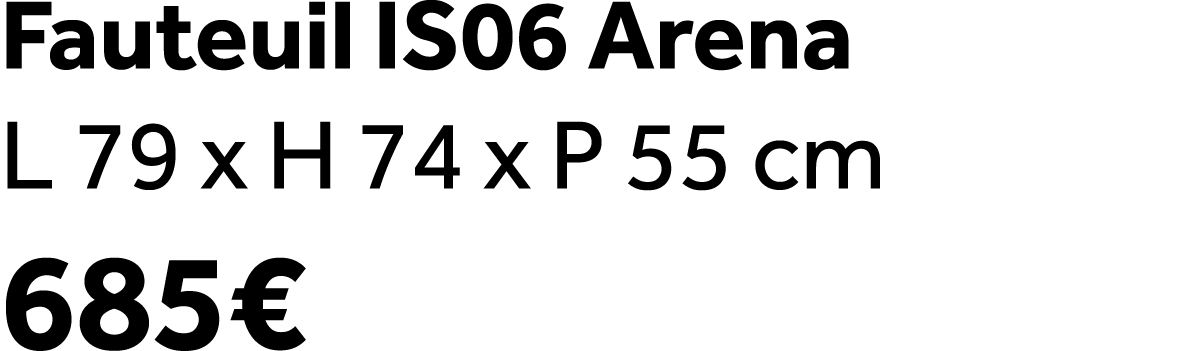 Fauteuil IS06 Arena L 79 x H 74 x P 55 cm 685€