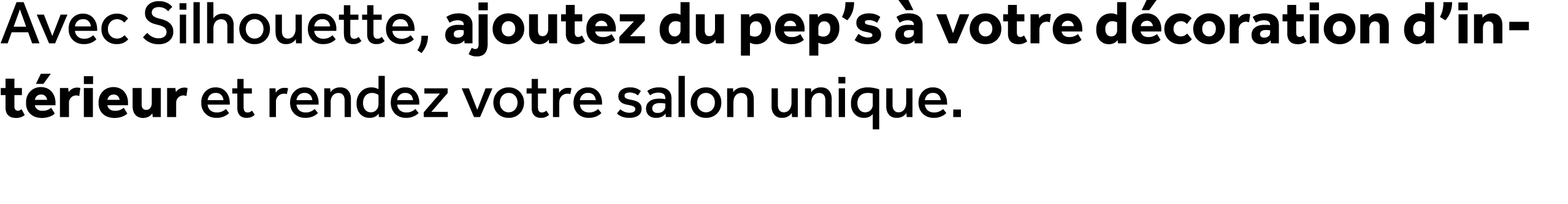 Avec Silhouette, ajoutez du pep’s  votre d coration d’int rieur et rendez votre salon unique.