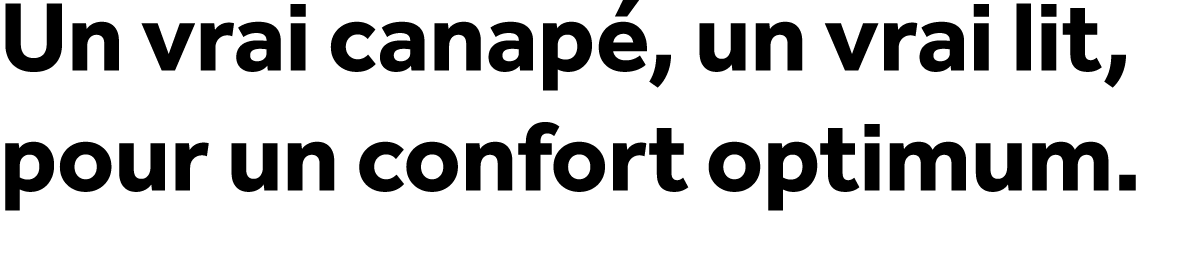 Un vrai canap , un vrai lit, pour un confort optimum.