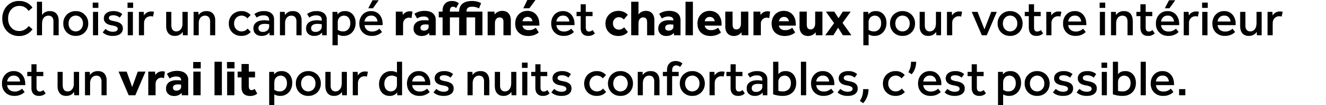 Choisir un canap raffin  et chaleureux pour votre int rieur et un vrai lit pour des nuits confortables, c’est possible.