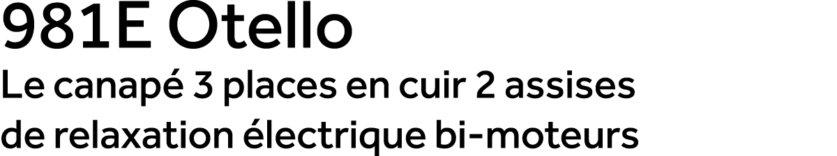 981E Otello Le canap 3 places en cuir 2 assises de relaxation  lectrique bi moteurs