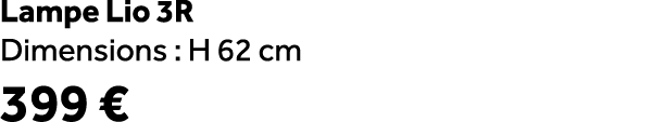 Lampe Lio 3R Dimensions : H 62 cm 399 €
