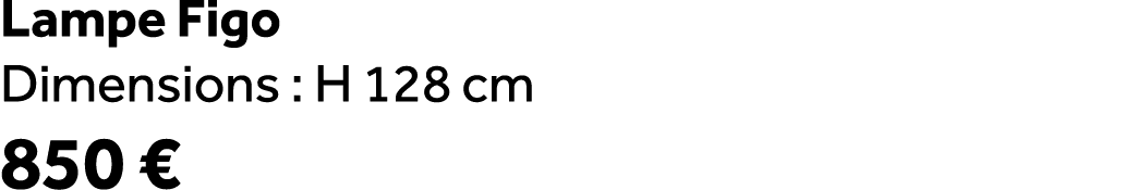 Lampe Figo Dimensions : H 128 cm 850 €