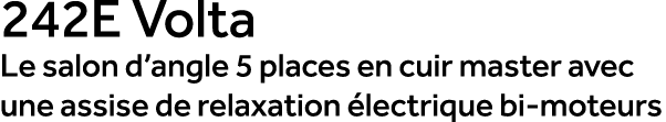 242E Volta Le salon d’angle 5 places en cuir master avec une assise de relaxation lectrique bi moteurs