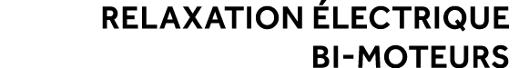 RELAXATION LECTRIQUE BI MOTEURS