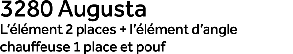 3280 Augusta L’ l ment 2 places + l’ l ment d’angle chauffeuse 1 place et pouf