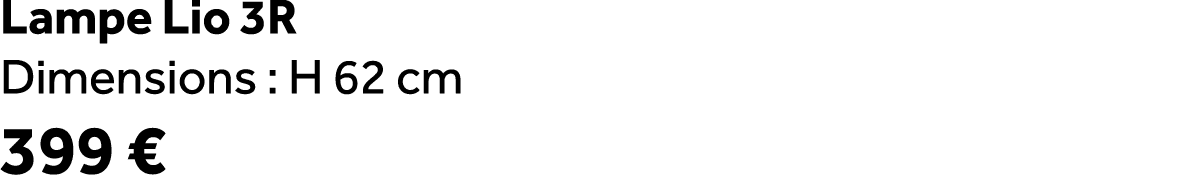 Lampe Lio 3R Dimensions : H 62 cm 399 €