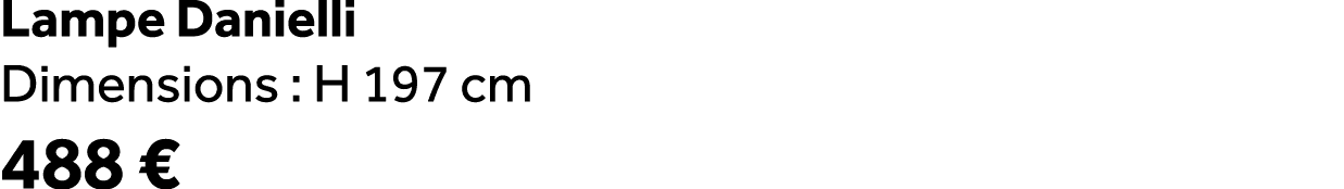 Lampe Danielli Dimensions : H 197 cm 488 €