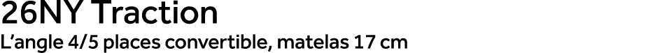 26NY Traction L’angle 4/5 places convertible, matelas 17 cm