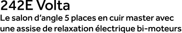 242E Volta Le salon d’angle 5 places en cuir master avec une assise de relaxation lectrique bi moteurs