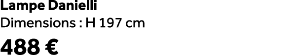 Lampe Danielli Dimensions : H 197 cm 488 €