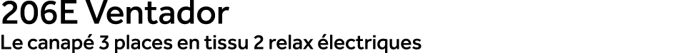206E Ventador Le canap 3 places en tissu 2 relax  lectriques
