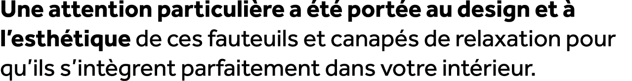 Une attention particuli re a t  port e au design et   l’esth tique de ces fauteuils et canap s de relaxation pour qu...