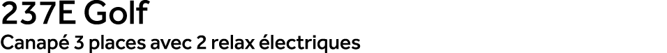 237E Golf Canap 3 places avec 2 relax  lectriques