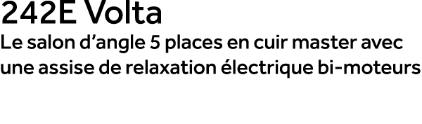 242E Volta Le salon d’angle 5 places en cuir master avec une assise de relaxation lectrique bi moteurs