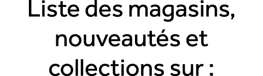 Liste des magasins, nouveaut s et collections sur :